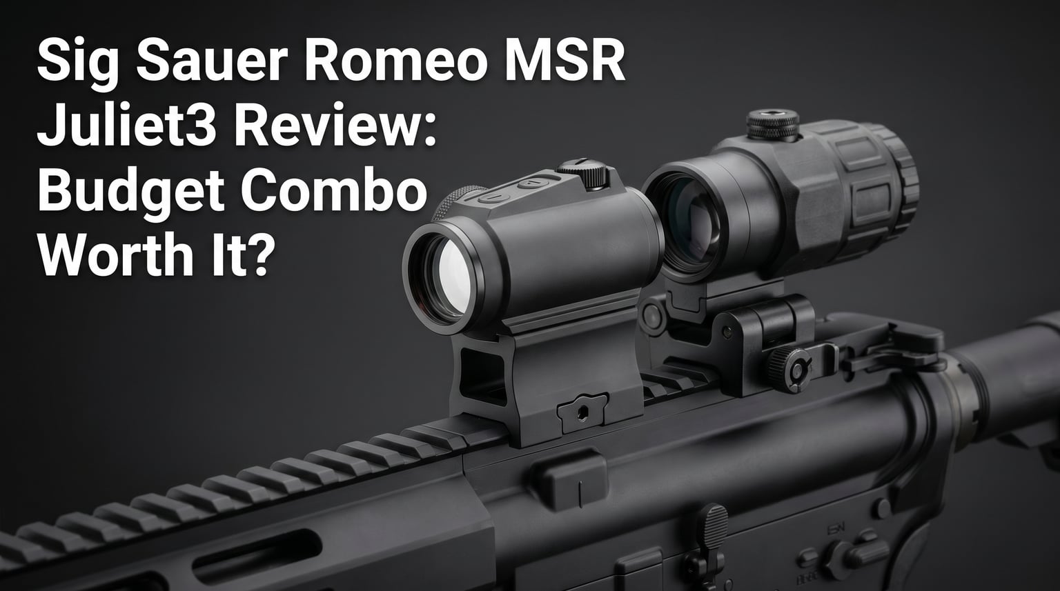 Sig Sauer Romeo MSR Juliet3 Review: Budget Combo Worth It? [cy]